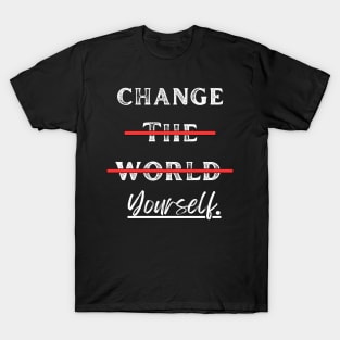 Change Yourself, Not the World T-Shirt